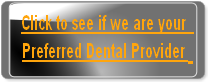 Click to see if we are your
Preferred Dental Provider