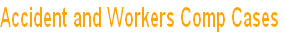 Accident and Workers Comp Cases